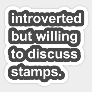 Introverted But Willing To Discuss Stamps Sticker